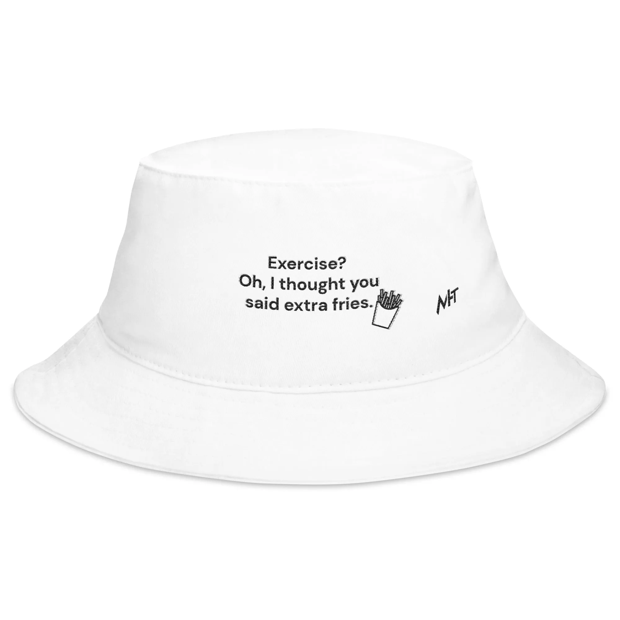 Exercise? Oh, I thought you said extra fries - Bucket Hat