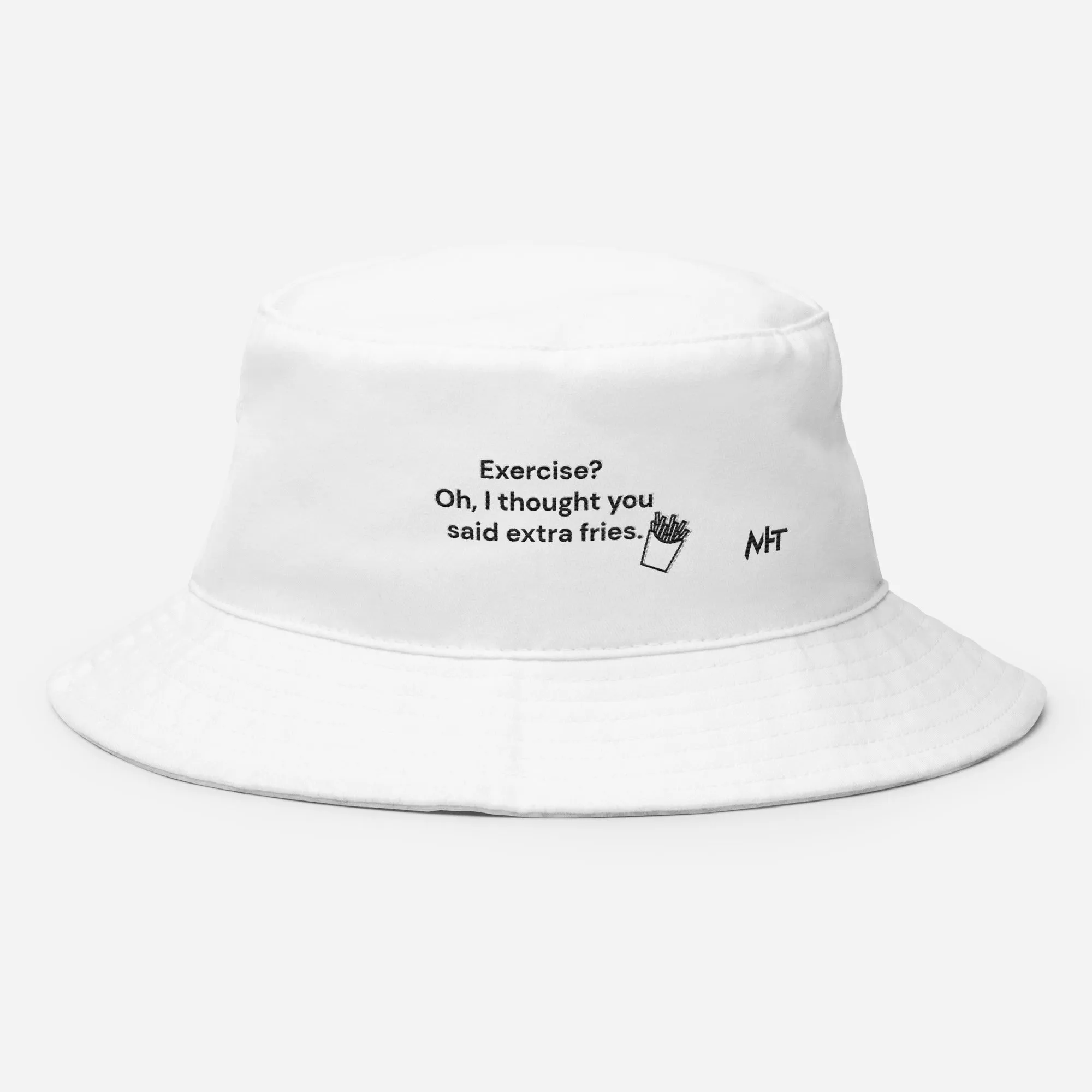 Exercise? Oh, I thought you said extra fries - Bucket Hat