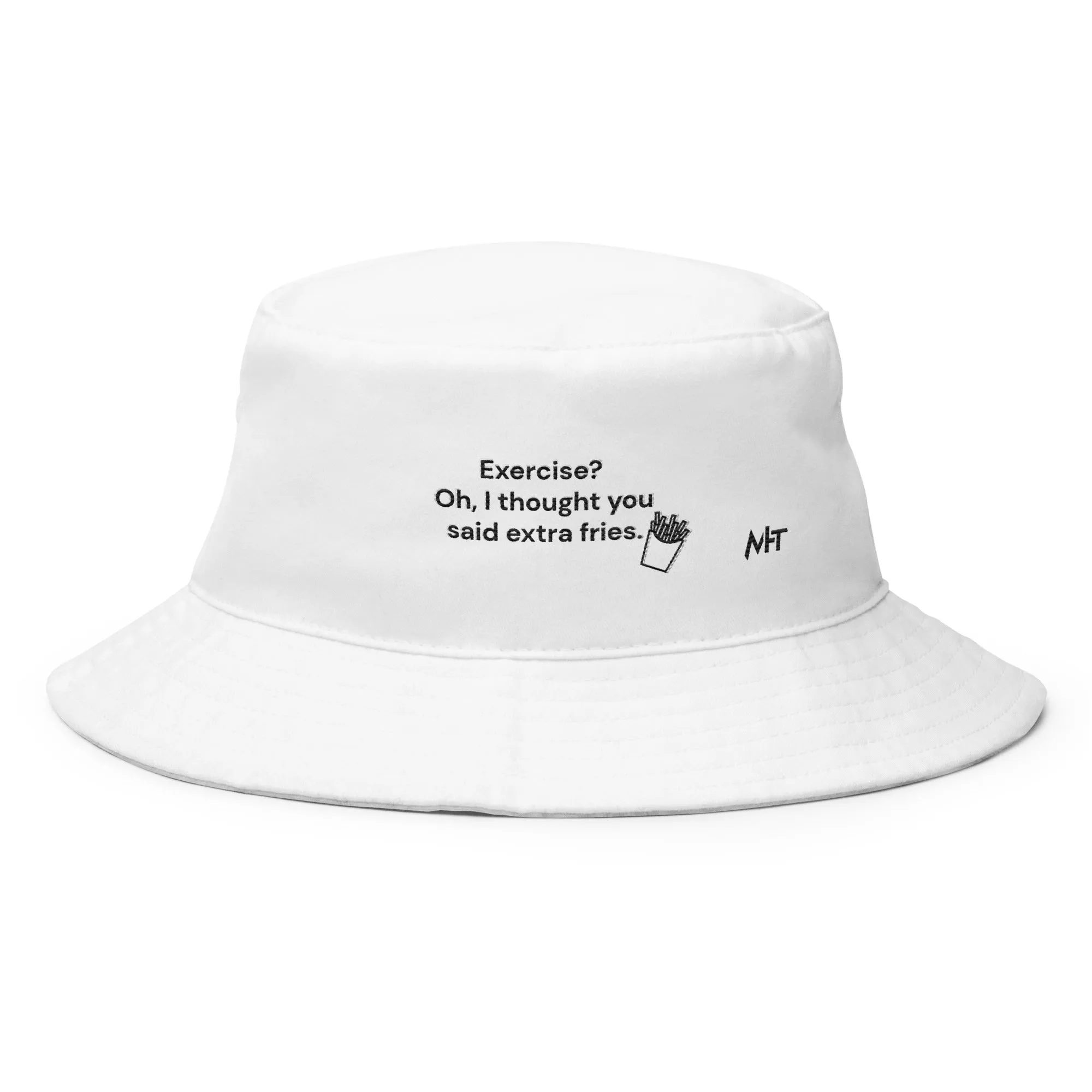 Exercise? Oh, I thought you said extra fries - Bucket Hat