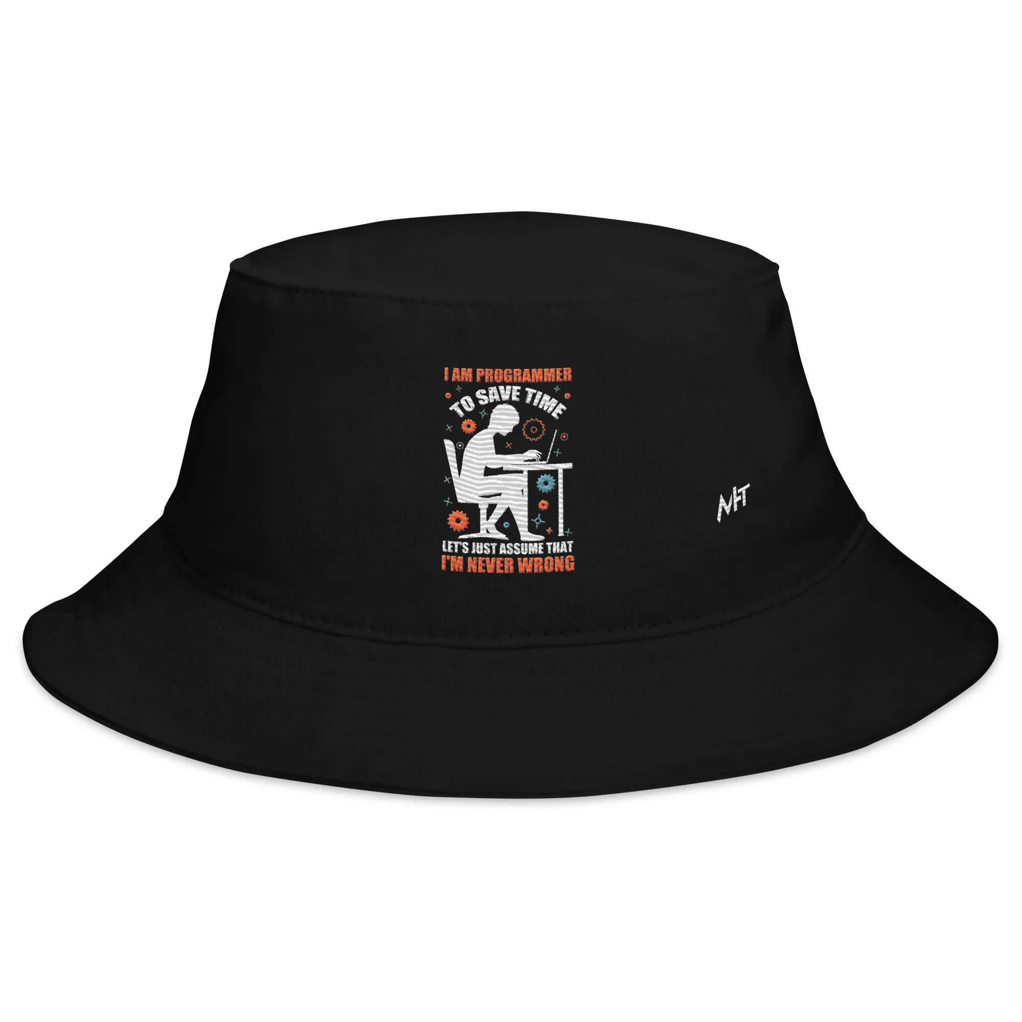 I am Programmer, to Save time, let's just Assume; I am never Wrong - Bucket Hat