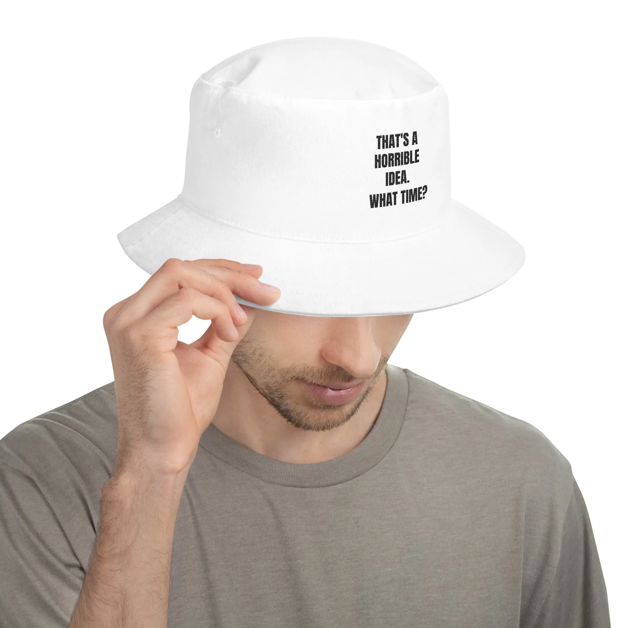 That's a horrible idea. What time? - Bucket Hat
