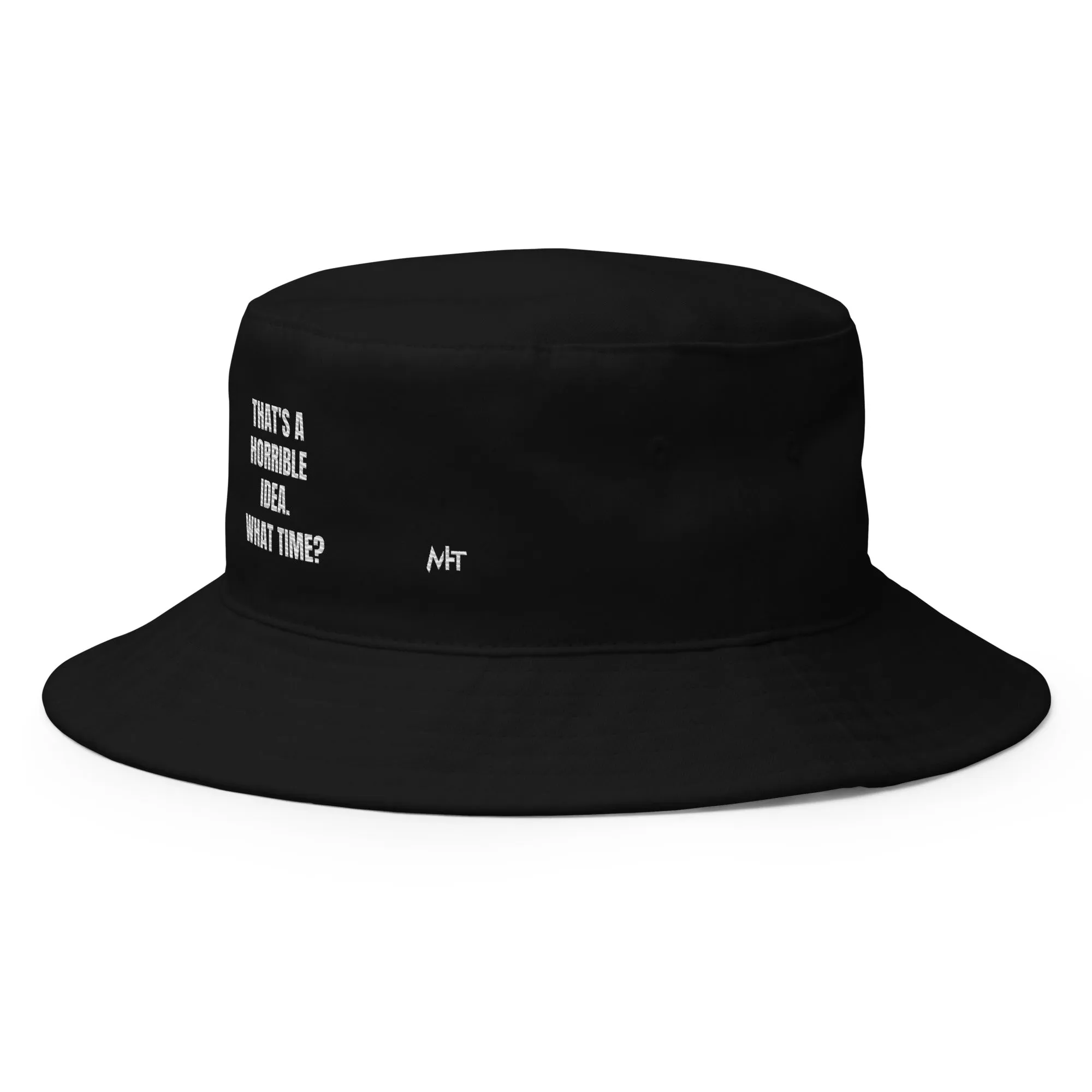 That's a horrible idea. What time? - Bucket Hat