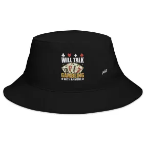 Will Talk about Gambling with everyone - Bucket Hat